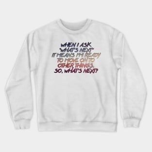 West Wing What's Next Quote Crewneck Sweatshirt